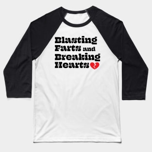 Blasting Farts and Breaking Hearts Baseball T-Shirt